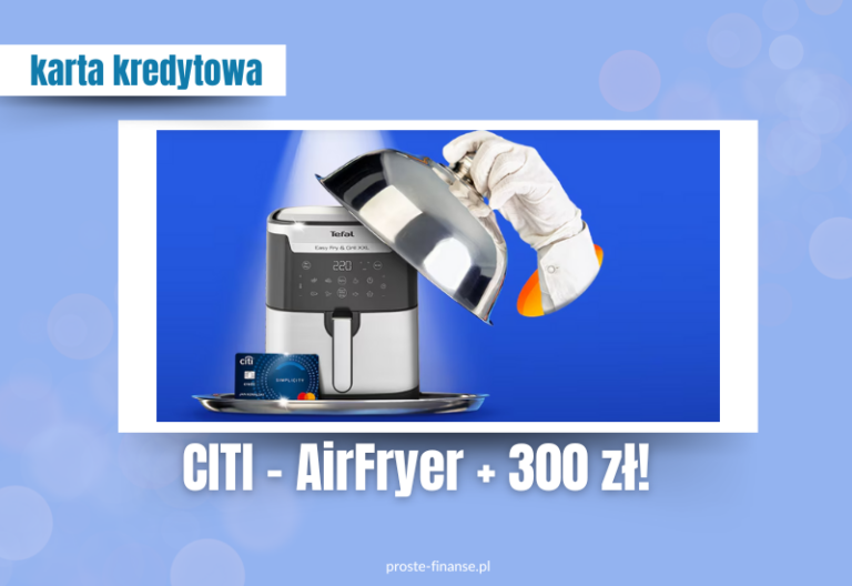 AirFryer Tefal (649 zł) i 300 zł w bonach od Citi ❤️‍🔥